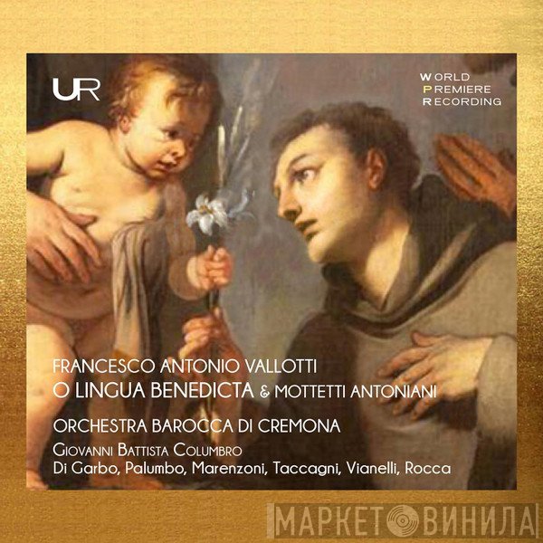 Giovanni Battista Columbro, Orchestra Barocca Di Cremona, Francesco Antonio Vallotti, Davide Rocca, Marcella di Garbo, Beatrice Palumbo  - O Lingua Benedicta & Mottetti Antoniani