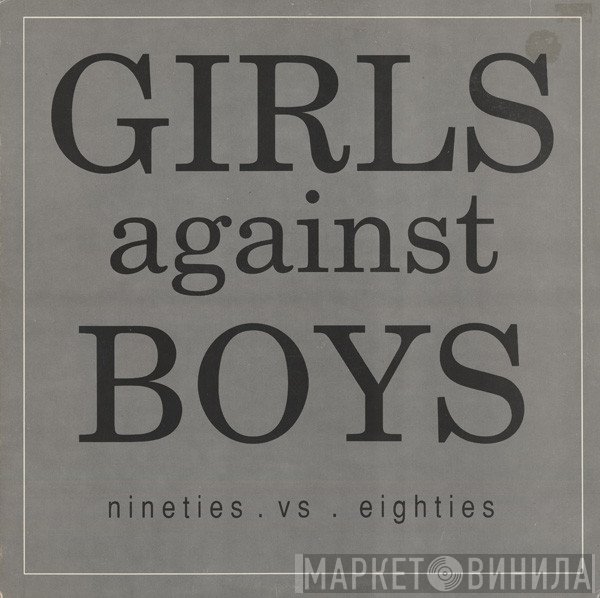 Girls Against Boys  - Nineties . Vs . Eighties