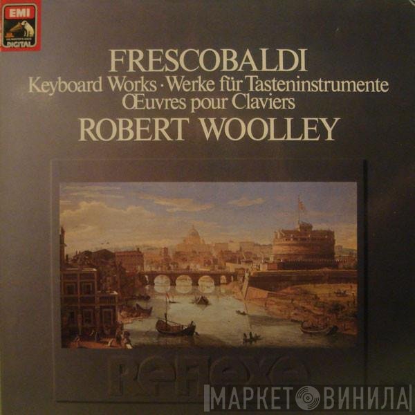 Girolamo Frescobaldi, Robert Woolley - Keyboard Works / Werke Für Tasteninstrumente / Œuvres Pour Claviers