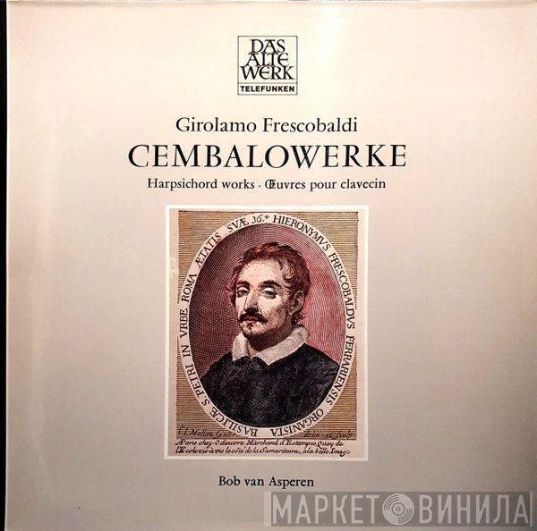Girolamo Frescobaldi, Bob van Asperen - Cembalowerke · Harpsichord Works · Œuvres Pour Clavecin