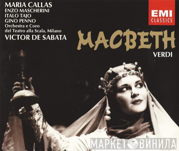 Giuseppe Verdi / Maria Callas / Enzo Mascherini / Italo Tajo / Gino Penno / Coro Del Teatro Alla Scala E Orchestra Del Teatro Alla Scala, Victor De Sabata  - Macbeth