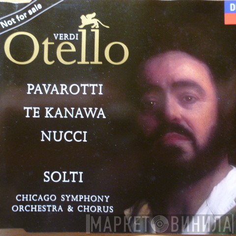 Giuseppe Verdi / Luciano Pavarotti, Kiri Te Kanawa, Leo Nucci, Georg Solti, The Chicago Symphony Orchestra And Chicago Symphony Chorus  - Otello (Excerpts)
