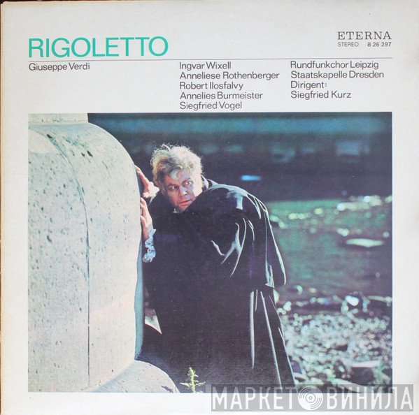 Giuseppe Verdi, Ingvar Wixell, Anneliese Rothenberger, Ilosfalvy Róbert, Annelies Burmeister, Siegfried Vogel, Rundfunkchor Leipzig, Staatskapelle Dresden , Dirigent: Siegfried Kurz  - Rigoletto