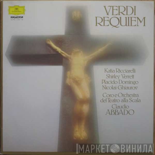 Giuseppe Verdi - Katia Ricciarelli, Shirley Verrett, Placido Domingo, Nicolai Ghiaurov, Coro Del Teatro Alla Scala E Orchestra Del Teatro Alla Scala, Claudio Abbado  - Requiem