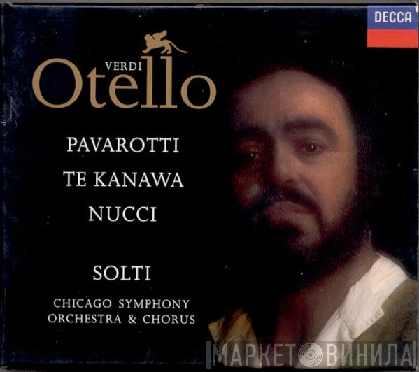 Giuseppe Verdi - Luciano Pavarotti · Kiri Te Kanawa · Leo Nucci · The Chicago Symphony Orchestra & Chicago Symphony Chorus, Georg Solti  - Otello