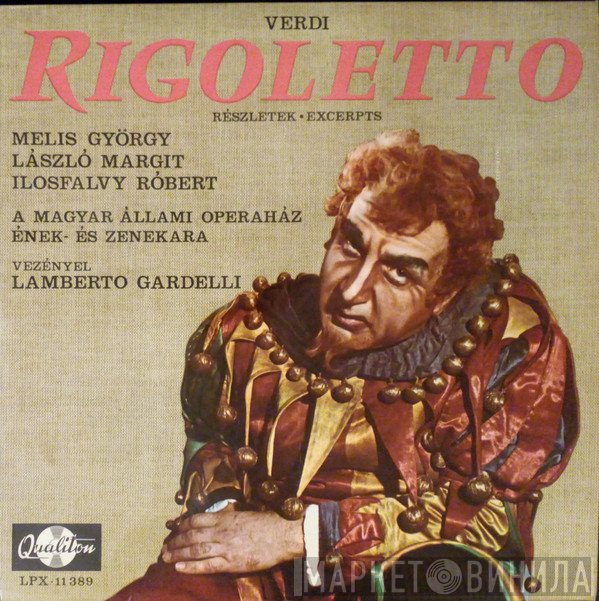 Giuseppe Verdi - Melis György, Margit László, Ilosfalvy Róbert, Magyar Állami Operaház Énekkara És Magyar Állami Operaház Zenekara, Lamberto Gardelli  - Rigoletto (Részletek = Excerpts)