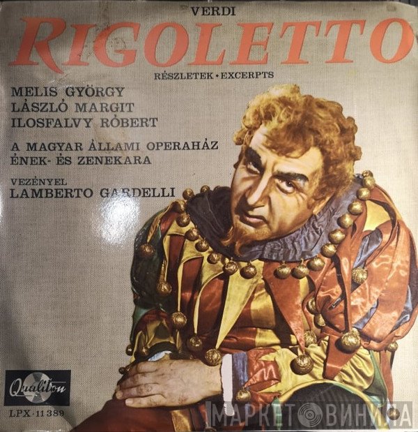 Giuseppe Verdi - Melis György, Margit László, Ilosfalvy Róbert, Magyar Állami Operaház Énekkara És Magyar Állami Operaház Zenekara, Lamberto Gardelli  - Rigoletto (Részletek = Excerpts)