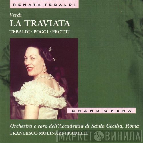 Giuseppe Verdi, Renata Tebaldi, Gianni Poggi, Aldo Protti, Francesco Molinari-Pradelli, Coro dell'Accademia Nazionale di Santa Cecilia, Orchestra dell'Accademia Nazionale di Santa Cecilia - La Traviata