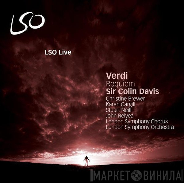 Giuseppe Verdi, Sir Colin Davis, Christine Brewer, Karen Cargill, Stuart Neill, John Relyea, London Symphony Chorus, The London Symphony Orchestra  - Requiem