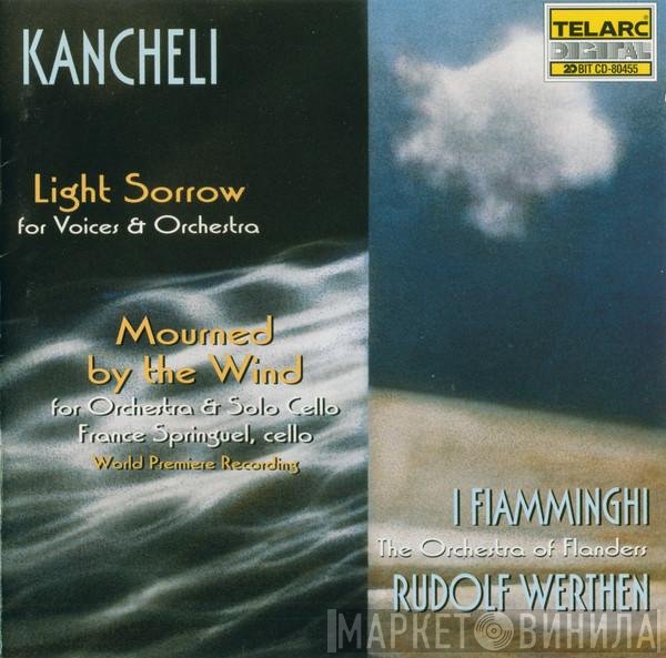 Giya Kancheli, Rudolf Werthen, I Fiamminghi, France Springuel - Light Sorrow (For Voices & Orchestra) / Mourned By The Wind (For Orchestra & Solo Cello)
