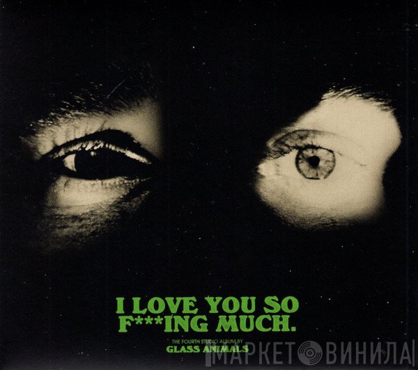Glass Animals - I Love You So F***ing Much.