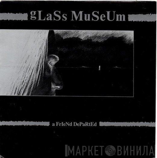 Glass Museum - A Friend Departed