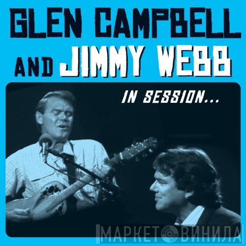 Glen Campbell And Jimmy Webb  - In Session...