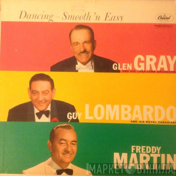 Glen Gray & The Casa Loma Orchestra And Guy Lombardo And His Royal Canadians And Freddy Martin And His Orchestra  - Dancing Smooth 'N Easy