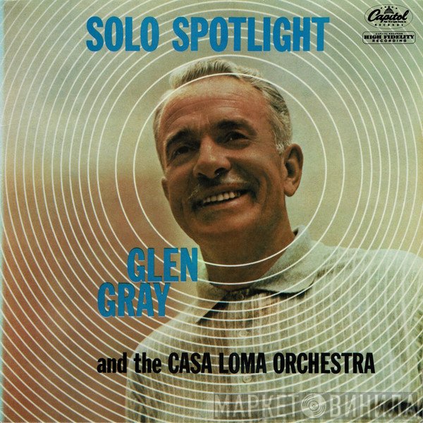 Glen Gray & The Casa Loma Orchestra - Solo Spotlight