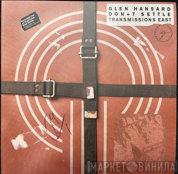 Glen Hansard - Don+t Settle Transmissions East