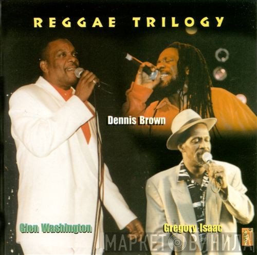 Glen Washington / Dennis Brown / Gregory Isaacs  - Reggae Trilogy