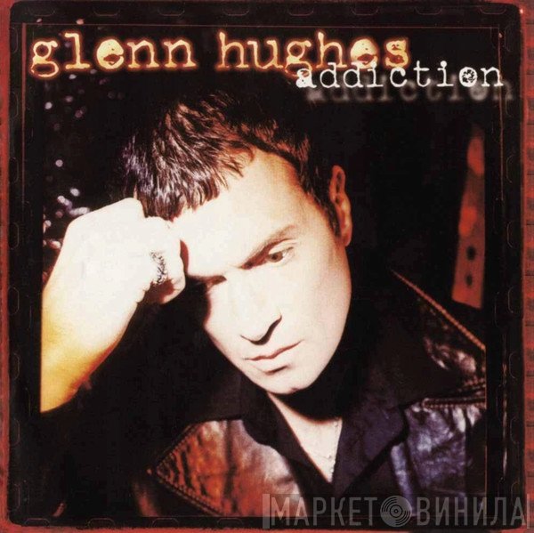 Glenn Hughes  - Addiction