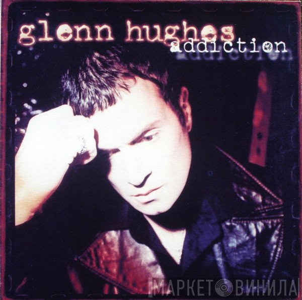 Glenn Hughes  - Addiction