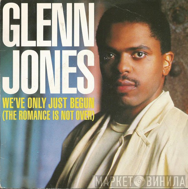 Glenn Jones - We've Only Just Begun (The Romance Is Not Over)