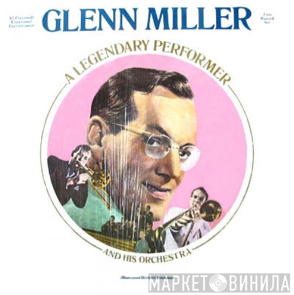 Glenn Miller And His Orchestra  - A Legendary Performer