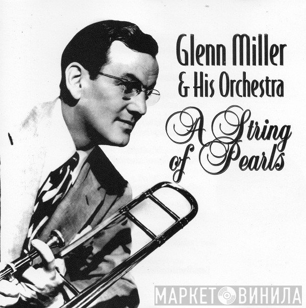 Glenn Miller And His Orchestra  - A String Of Pearls