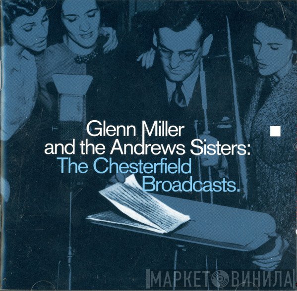 Glenn Miller And His Orchestra And The Andrews Sisters  - The Chesterfield Broadcasts