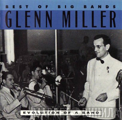 Glenn Miller - Best Of Big Bands - Evolution Of A Band