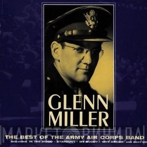 Glenn Miller - The Best Of The Army Air Corps Band