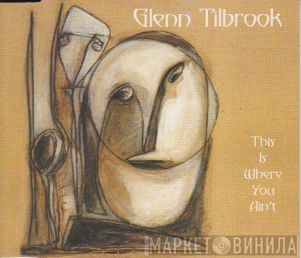 Glenn Tilbrook - This Is Where You Ain't