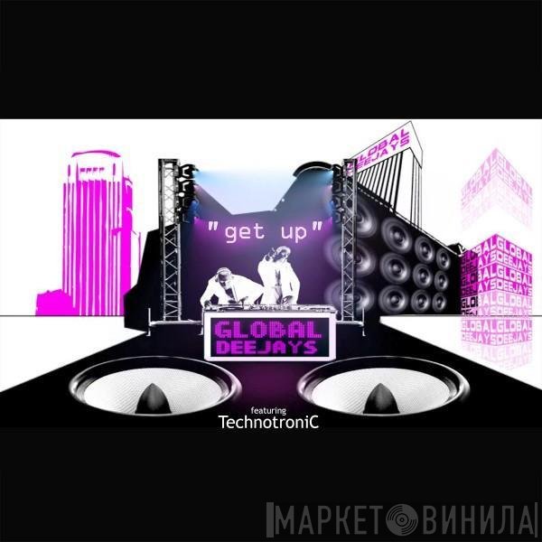 Global Deejays Featuring Technotronic  - Get Up
