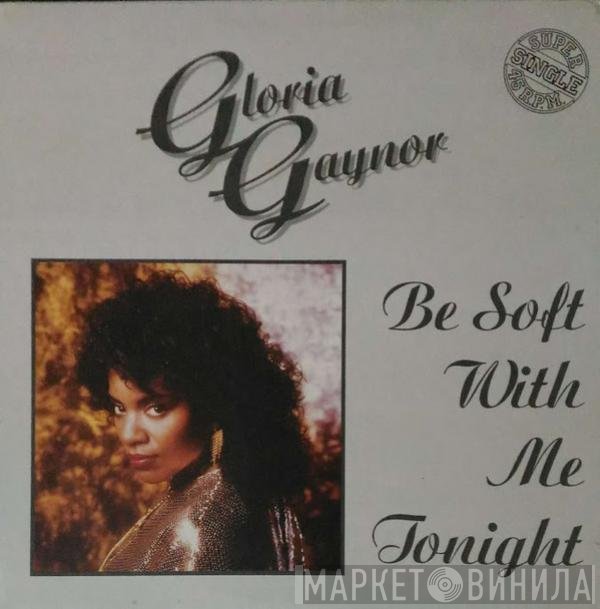 Gloria Gaynor  - Be Soft With Me Tonight