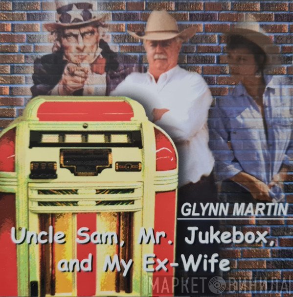 Glynn Martin - Uncle Sam, Mr. Jukebox, And My Ex-Wife