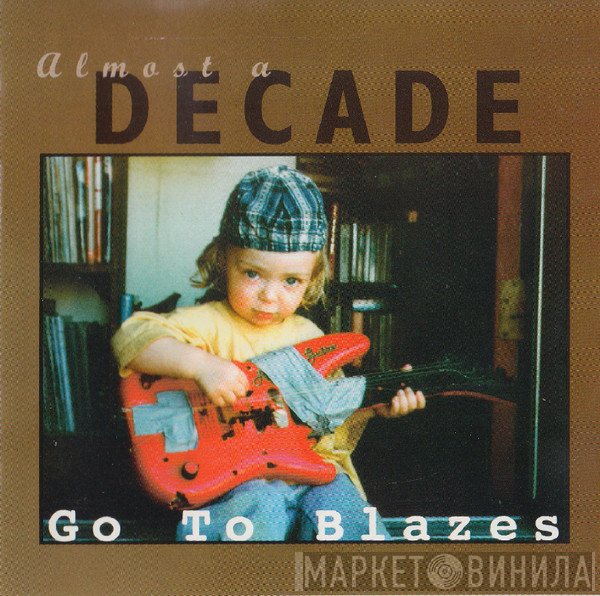Go To Blazes - Almost A Decade