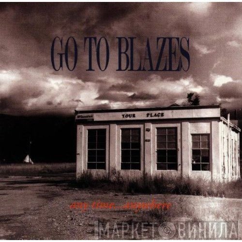 Go To Blazes - Any Time ... Anywhere