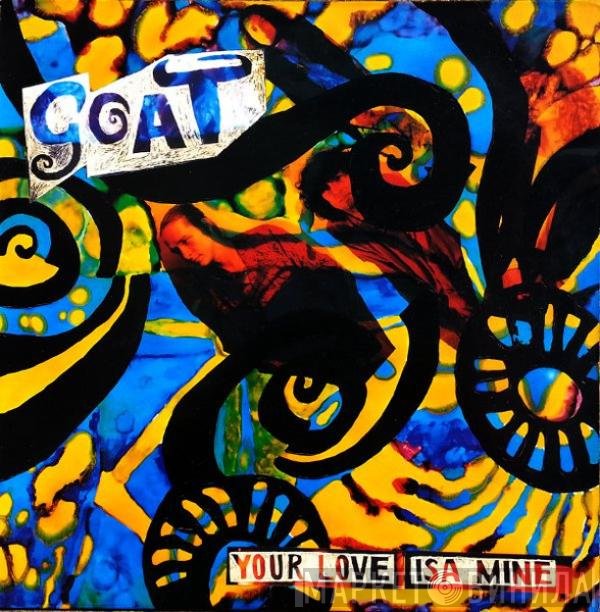 Goat  - Your Love Isa Mine