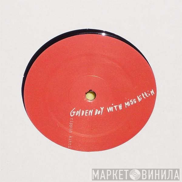 Golden Boy With Miss Kittin  - Rippin Kittin