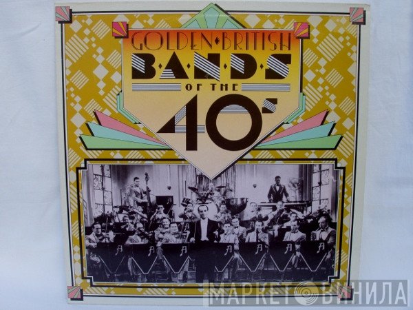 - Golden British Bands Of The 40's