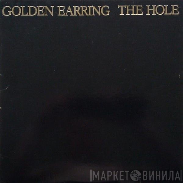 Golden Earring  - The Hole