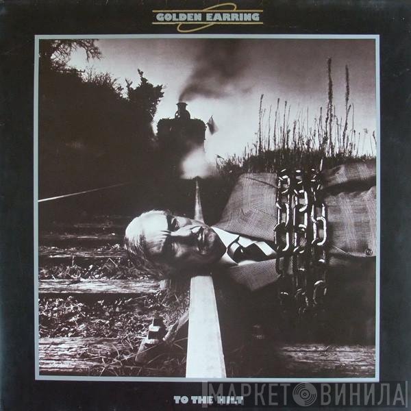 Golden Earring  - To The Hilt
