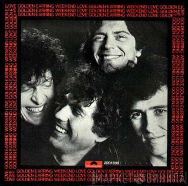 Golden Earring  - Weekend Love