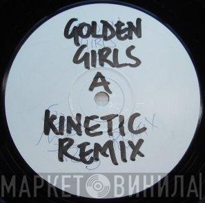Golden Girls - Kinetic