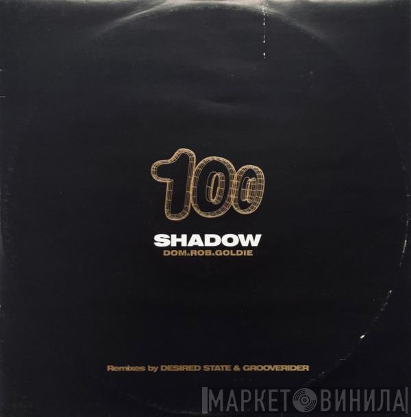 Goldie, Rob Playford, Dominic Angus - Shadow 100 (Remixes By Desired State &amp; Grooverider)
