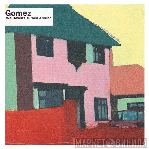 Gomez - We Haven't Turned Around