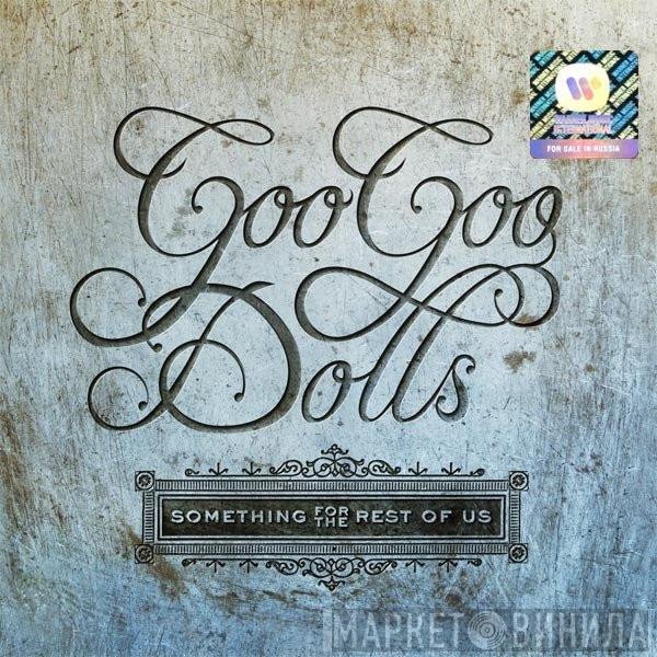 Goo Goo Dolls - Something For The Rest Of Us