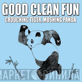 Good Clean Fun  - Crouching Tiger, Moshing Panda