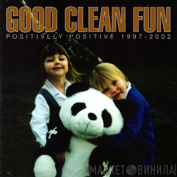 Good Clean Fun  - Positively Positive 1997-2002