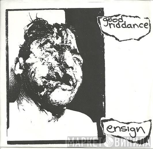 Good Riddance / Ensign  - Good Riddance / Ensign