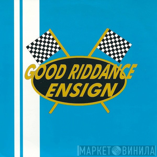Good Riddance / Ensign  - Good Riddance / Ensign
