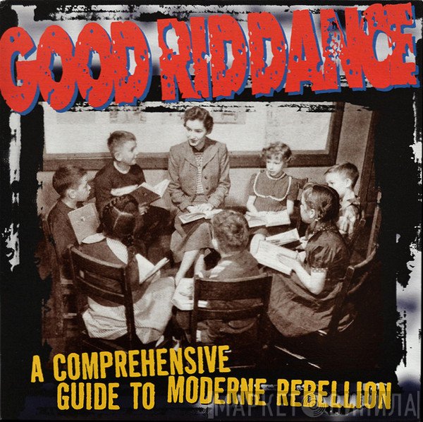 Good Riddance - A Comprehensive Guide To Moderne Rebellion